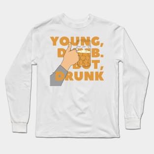 YOUNG, DUMB. BUT, DRUNK #5 Long Sleeve T-Shirt